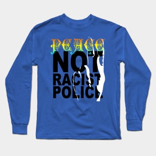 peace not racist police Long Sleeve T-Shirt